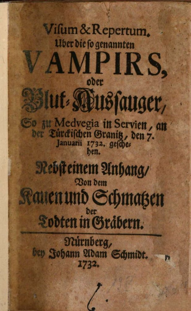 Visum & Repertum Über die so genannten Vampirs, oder Blut-Aussauger, so zu Medvegia in Servien
